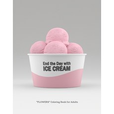End the day with Ice Cream: "FLOWERS" Coloring Book for Adults Large 8.5"x11" Ability to Relax Br... Paperback, Independently Published