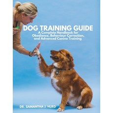 (영문도서) Dog Training Guide: A Complete Handbook for Obedience Behaviour Correction an... Paperback, Independently Published, English, 9798310404083
