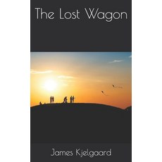 The Lost Wagon Paperback, Independently Published, English, 9798705488032
