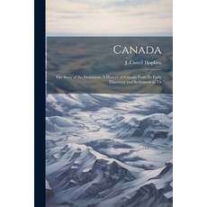 (영문도서) Canada; the Story of the Dominion; A History of Canada From its Early Discovery and Settlemen... Paperback, Legare Street Press, English, 9781022037076