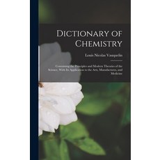 (영문도서) Dictionary of Chemistry: Containing the Principles and Modern Theories of the Science With I... Hardcover, Legare Street Press, English, 9781017604757