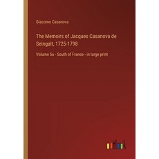 (영문도서) The Memoirs of Jacques Casanova de Seingalt 1725-1798: Volume 5a - South of France - in larg... Paperback, Outlook Verlag, English, 9783368456740 - 1725카사노바