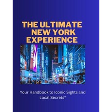 (영문도서) The Ultimate New York Experience: Your Handbook to Iconic Sights and Local Secrets Paperback, Independently Published, English, 9798854868006