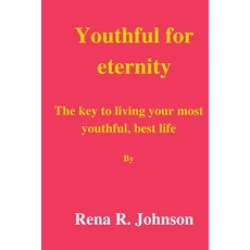(영문도서) Youth for eternity: The key to living your most youthful best life Paperback, Independently Published, English, 9798385697762