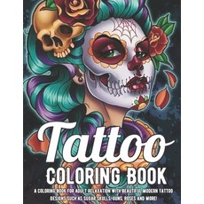 Tattoo Coloring Book: A Coloring Book For Adult Relaxation With Beautiful Modern Tattoo Designs Such... Paperback, Independently Published, English, 9798721521560