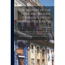 (영문도서) The History of the Lives and Bloody Exploits of the Most Noted Pirates: Their Trials and Exec... Paperback, Legare Street Press, English, 9781014966711