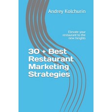 (영문도서) 30 + Best Restaurant Marketing Strategies: Elevate your restaurant to the new heights Paperback, Independently Published, English, 9798862195408