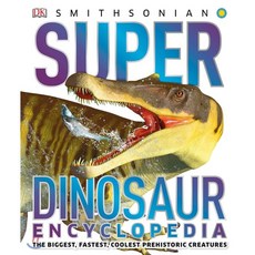Super Dinosaur Encyclopedia:The Biggest Fastest Coolest Prehistoric Creatures, DK Publishing (Dorling Kinde..