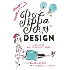 Pippa by Design: A Story of Ballet and Costumes Hardcover, Farrar, Straus and Giroux (Byr)