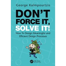 (영문도서) Don''t Force It Solve It!: How To Design Meaningful and Efficient Design Processes Paperback, CRC Press