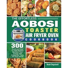 The Effortless Aobosi Toaster Air Fryer Oven Cookbook Paperback, Noah Degotardi, English, 9781801246422
