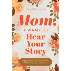 (영문도서) Mom I Want to Hear Your Story: A Mother''s Guided Journal To Share Her Life & Her Love Paperback, Eyp Publishing, English, 9781955034579