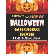 Latest Happy Halloween Coloring Book For Toddlers 2020: Coloring Book For Kids or coloring activity ... Paperback, Independently Published