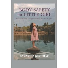 (영문도서) Body Safety for Little Girl: A Parent's Guide to Raising Confident and Protecte... Paperback, Independently Published, English, 9798313069258