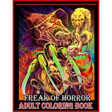 Freak Of Horror Adult Coloring Book: New Great Coloring Book & Gift for Those Who Loves Freak Of Hor... Paperback, Independently Published, English, 9798728844624