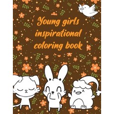 Young girls inspirational coloring book: A valuable and beautiful coloring book that helps to build ... Paperback, Independently Published