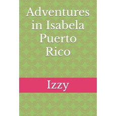 (영문도서) Adventures in Isabela Puerto Rico Paperback, Independently Published, English, 9798391994473