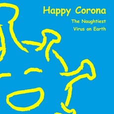 Happy Corona The Naughtiest Virus on Earth: A cheerful and soothing children's book about Covid-19 Paperback, Daqot, English, 9789464185751