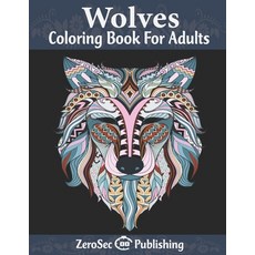 Wolves coloring book for adults: A Wolf Coloring Book For Adults with 40 Amazing Wolf Designs For Wo... Paperback, Independently Published, English, 9798693475014