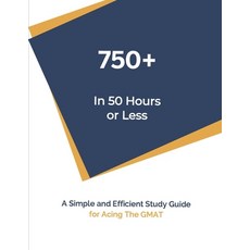 750+ In 50 Hours or Less: Self-Study Guide For Acing The GMAT Paperback, Independently Published, English, 9798557174824