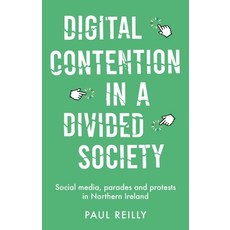 Digital Contention in a Divided Society: Social Media Parades and Protests in Northern Ireland Hardcover, Manchester University Press, English, 9780719087073