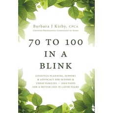(영문도서) 70 to 100 in a BLINK: Lifestyle Planning Support & Advocacy for Seniors & their Families - S... Hardcover, FriesenPress, English, 9781525560514