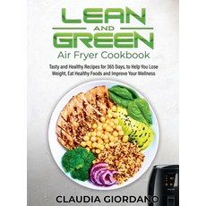 (영문도서) Lean and Green Air Fryer Cookbook: Tasty and Healthy Recipes for 365 Days to Help You Lose W... Hardcover, Claudia Giordano, English, 9781803070513