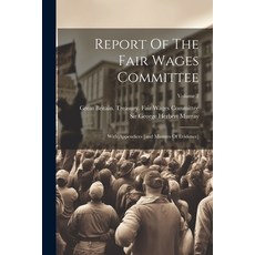 (영문도서) Report Of The Fair Wages Committee: With Appendices [and Minutes Of Evidence]; Volume 2 Paperback, Legare Street Press, English, 9781022322837