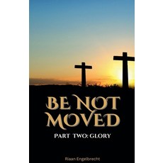 (영문도서) Be Not Moved Part Two: Glory Paperback, Riaan Engelbrecht, English, 9798227988997
