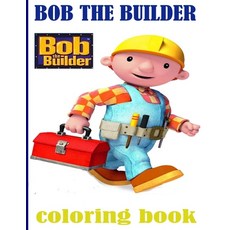 Bob the Builder Coloring Book: Bob the Builder Coloring Book With Super Cool Images For All Funs. Paperback, Independently Published, English, 9798732902860