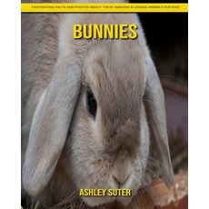 Bunnies: Fascinating Facts and Photos about These Amazing & Unique Animals for Kids Paperback, Independently Published