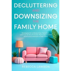 (영문도서) Decluttering and Downsizing the Family Home: Strategies for a Stress-Free Trans... Paperback, Jmcg Press, English, 9781763795419