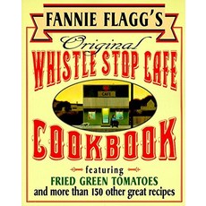 Fannie Flaggs Original Whistle Stop Cafe Cookbook Featuring Fried Green Tomatoes Southern Barbecue Banana Split Cake and Many Other Great Recipes