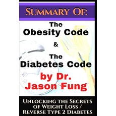 Summary of: The Obesity Code & the Diabetes Code by Dr. Jason Fung. Unlocking the Secrets of Weight ... Paperback, Independently Published