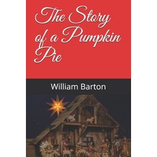 The Story of a Pumpkin Pie Paperback, Independently Published, English, 9798586482327