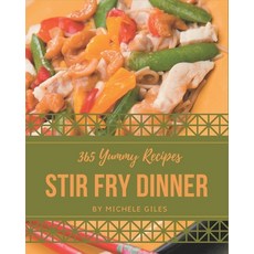 365 Yummy Stir Fry Dinner Recipes: A Yummy Stir Fry Dinner Cookbook to Fall In Love With Paperback, Independently Published, English, 9798576258840