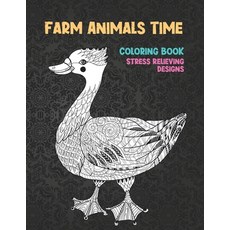 Farm Animals Time - Coloring Book - Stress Relieving Designs Paperback, Independently Published