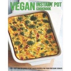 Vegan Instant Pot Cookbook: 230+ Easy And Delicious Plant-Based Recipes For Your Pressure Cooker Paperback, Independently Published, English, 9798703224021