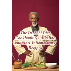 (영문도서) The Dr. Sebi Diet Cookbook: 94 Alkaline and Anti-Inflammatory Recipes Paperback, Independently Published, English, 9798860072404