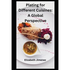 (영문도서) Plating for Different Cuisines: A Global Perspective Paperback, Independently Published, English, 9798857800089