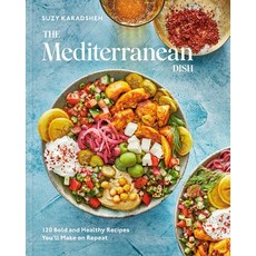 (영문도서) The Mediterranean Dish: 120 Bold and Healthy Recipes You''ll Make on Repeat: A Mediterranean C... Hardcover, Clarkson Potter Publishers