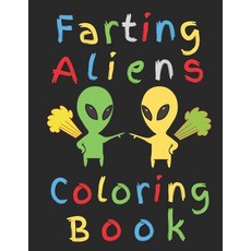 Farting Aliens Coloring Book: Do Aliens Cut the Cheese? Color Me Curious Paperback, Independently Published