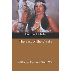 The Last of the Chiefs: A Story of the Great Sioux War Paperback, Independently Published, English, 9798648356160