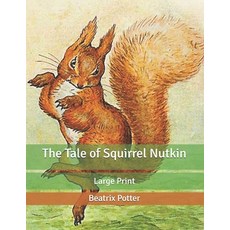 The Tale of Squirrel Nutkin: Large Print Paperback, Independently Published