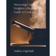 (영문도서) Mastering Culinary Delights: A Beginner
