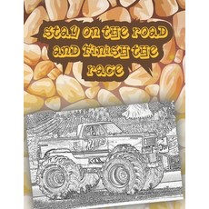 stay on the road and finish the race: Get Ready To Have Fun coloring A great Monster Truck Coloring ... Paperback, Independently Published