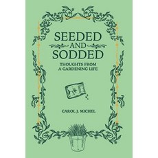 (영문도서) Seeded and Sodded: Thoughts from a Gardening Life Hardcover, Gardenangelist Garden Commu..., English, 9780998697987
