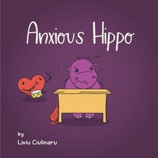 (영문도서) Anxious Hippo: A Children's Book About Dealing with Anxiety Paperback, Independently Published