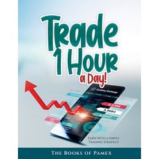 (영문도서) Trade 1 Hour a Day!: Earn with a simple Trading Strategy Paperback, Books of Pamex, English, 9781803345482