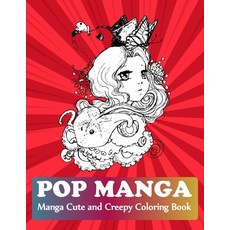 Pop Manga Cute and Creepy Coloring Book: Manga Teens Coloring Book Paperback, Independently Published, English, 9798727906040